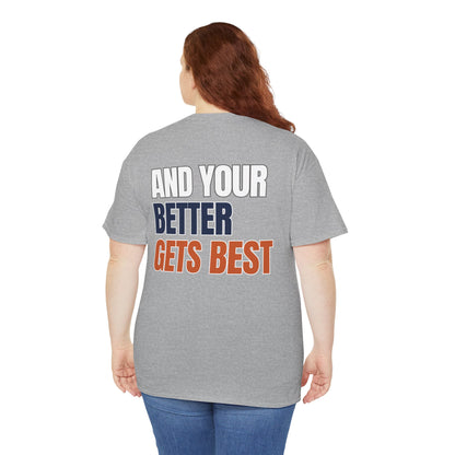 The "Until Your Good Gets Better" Tee