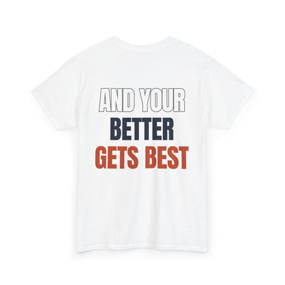 The "Until Your Good Gets Better" Tee