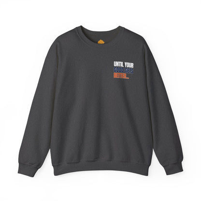 The "Until Your Good Gets Better" Crewneck