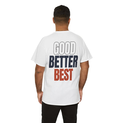 The "Good Better Best" Tee