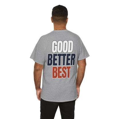 The "Good Better Best" Tee
