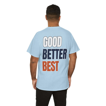 The "Good Better Best" Tee