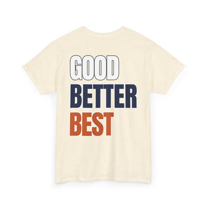 The "Good Better Best" Tee