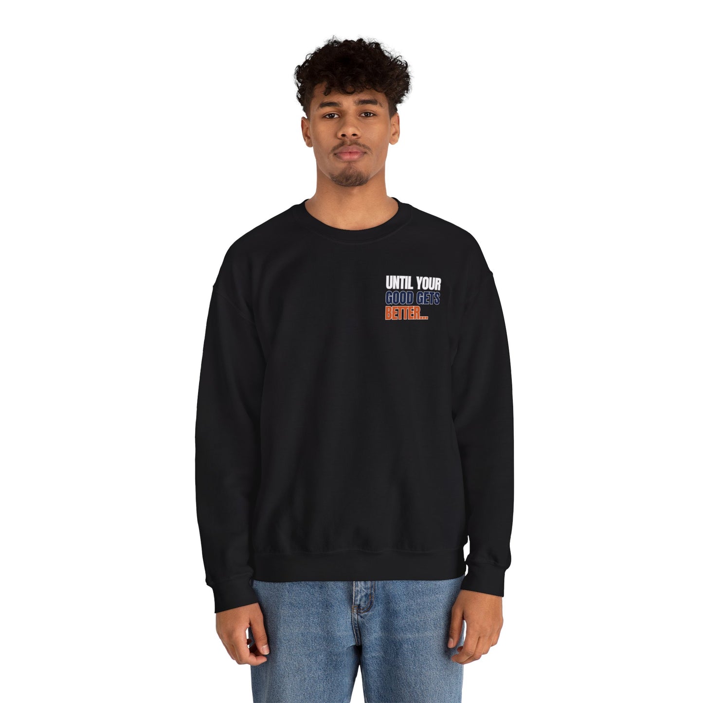The "Until Your Good Gets Better" Crewneck