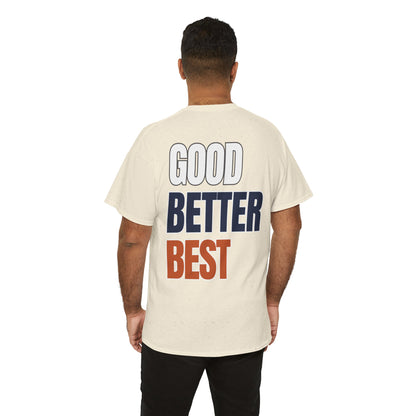 The "Good Better Best" Tee
