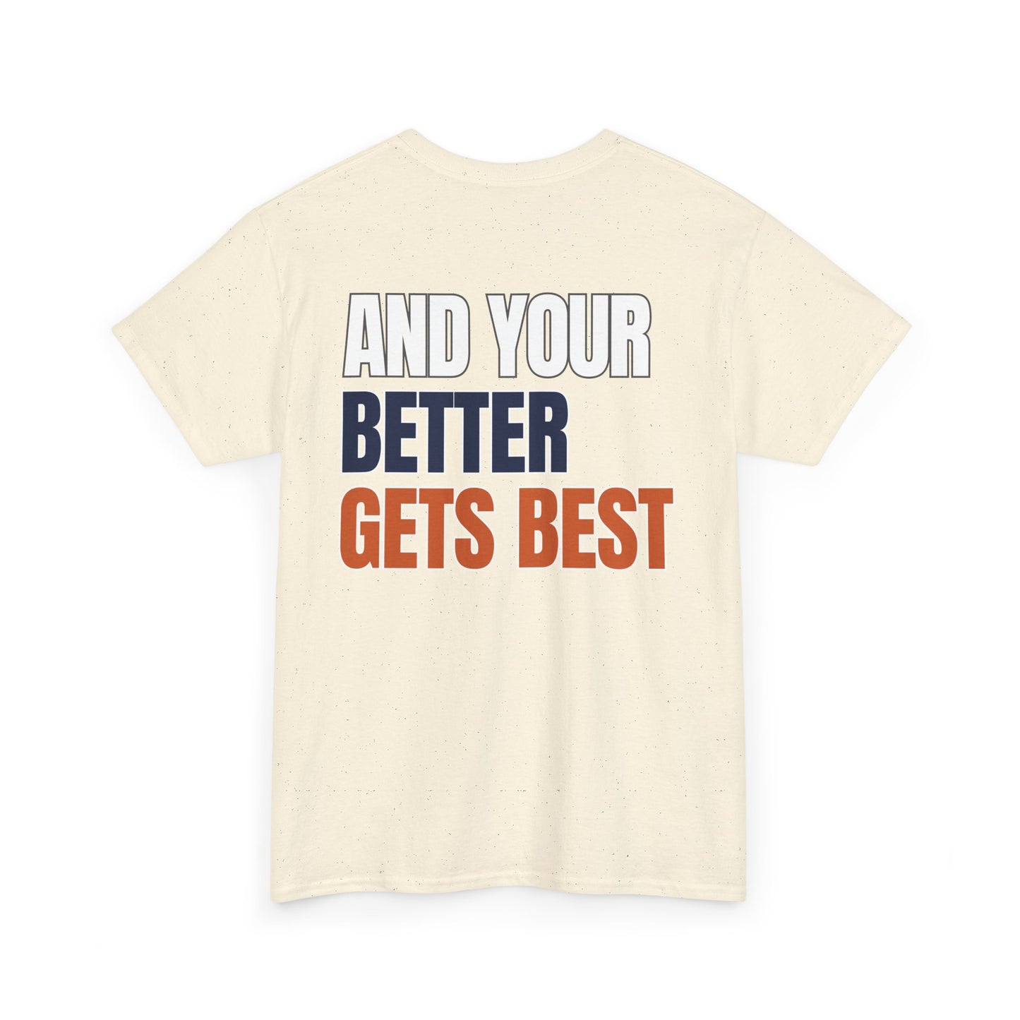 The "Until Your Good Gets Better" Tee