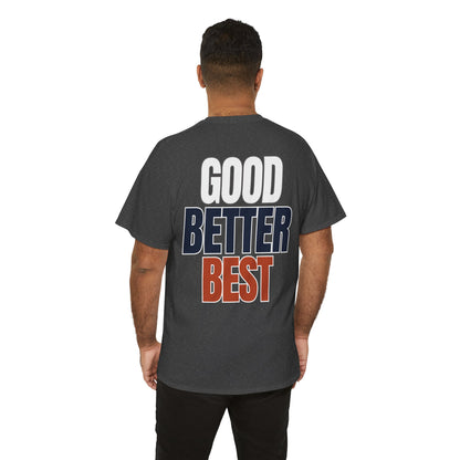 The "Good Better Best" Tee