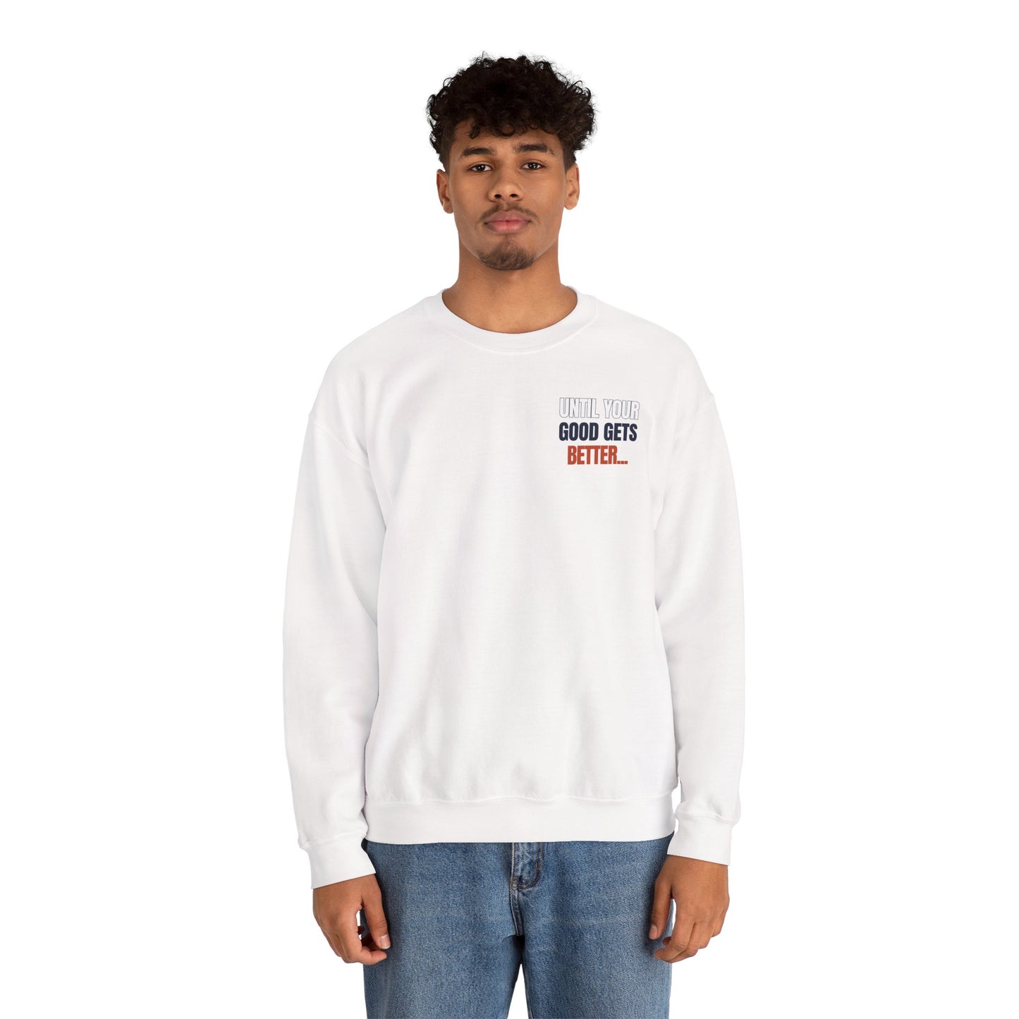 The "Until Your Good Gets Better" Crewneck