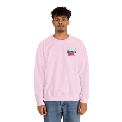 The "Until Your Good Gets Better" Crewneck