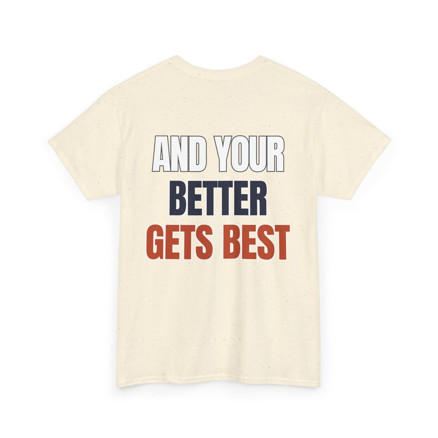 The "Until Your Good Gets Better" Tee