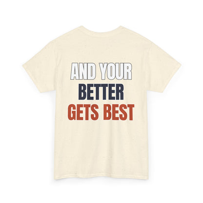 The "Until Your Good Gets Better" Tee