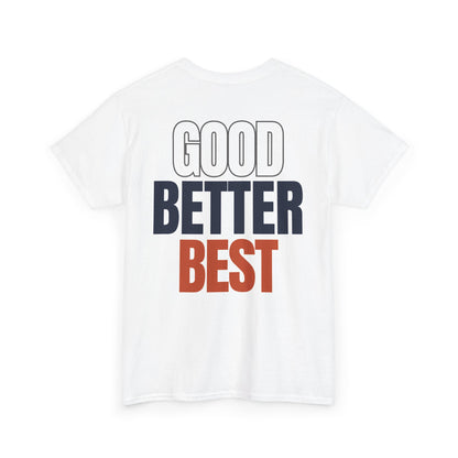 The "Good Better Best" Tee