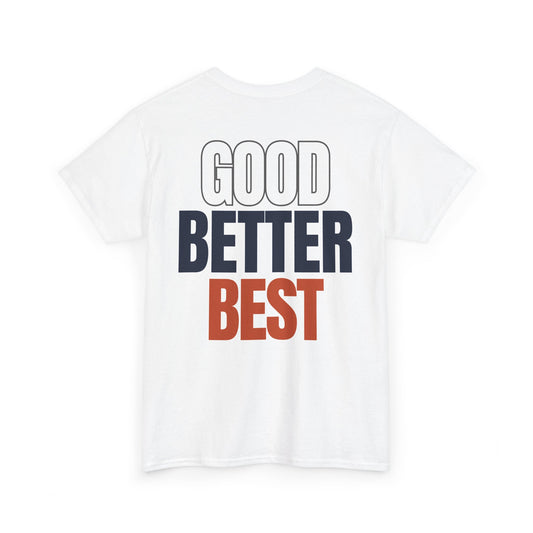 The "Good Better Best" Tee