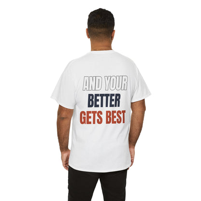 The "Until Your Good Gets Better" Tee