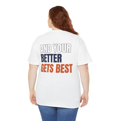 The "Until Your Good Gets Better" Tee