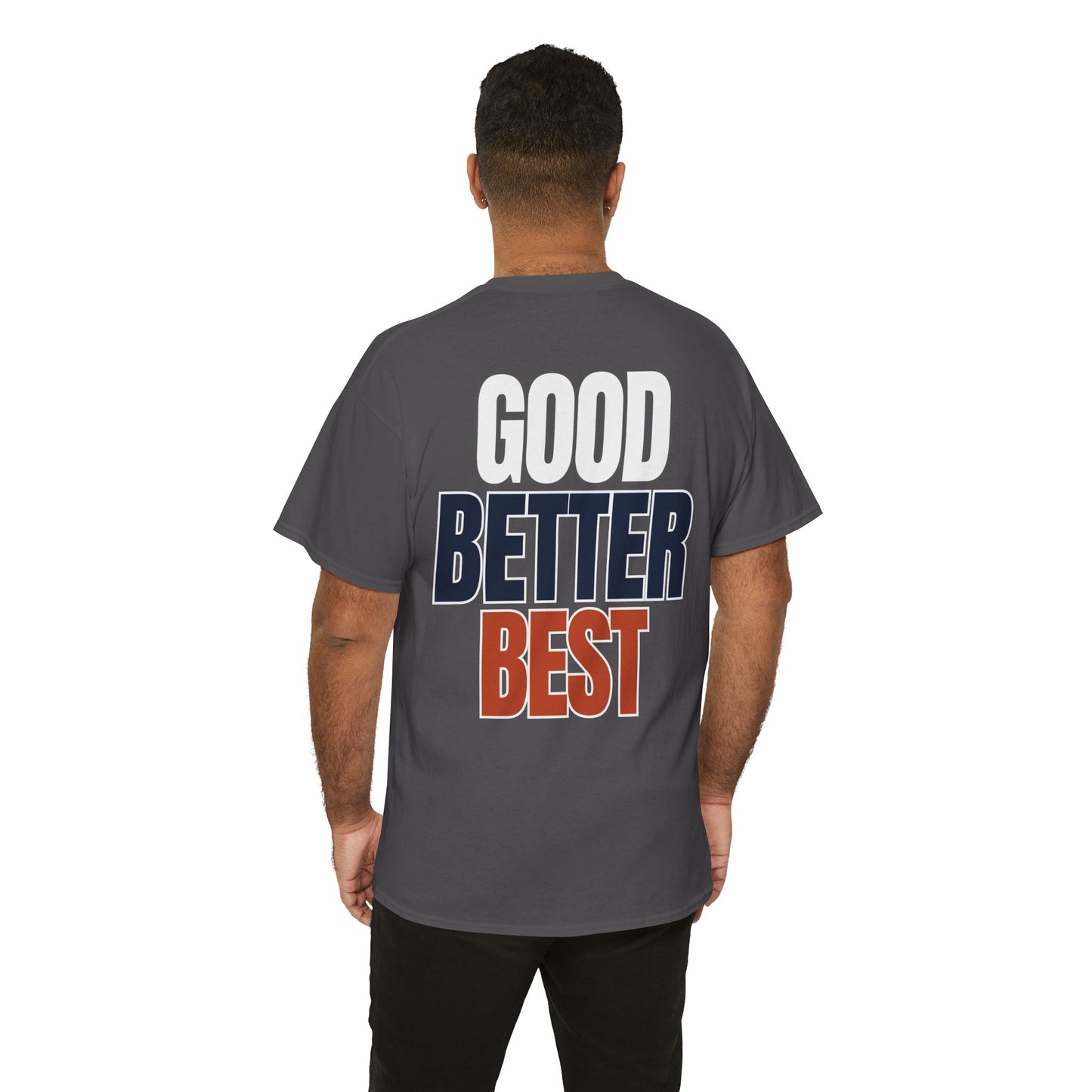The "Good Better Best" Tee