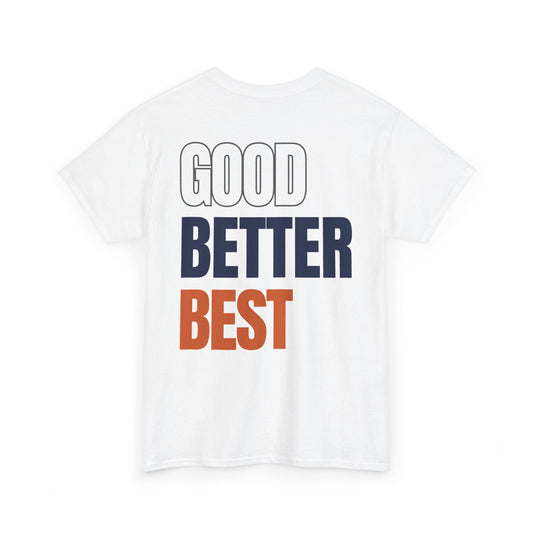 The "Good Better Best" Tee