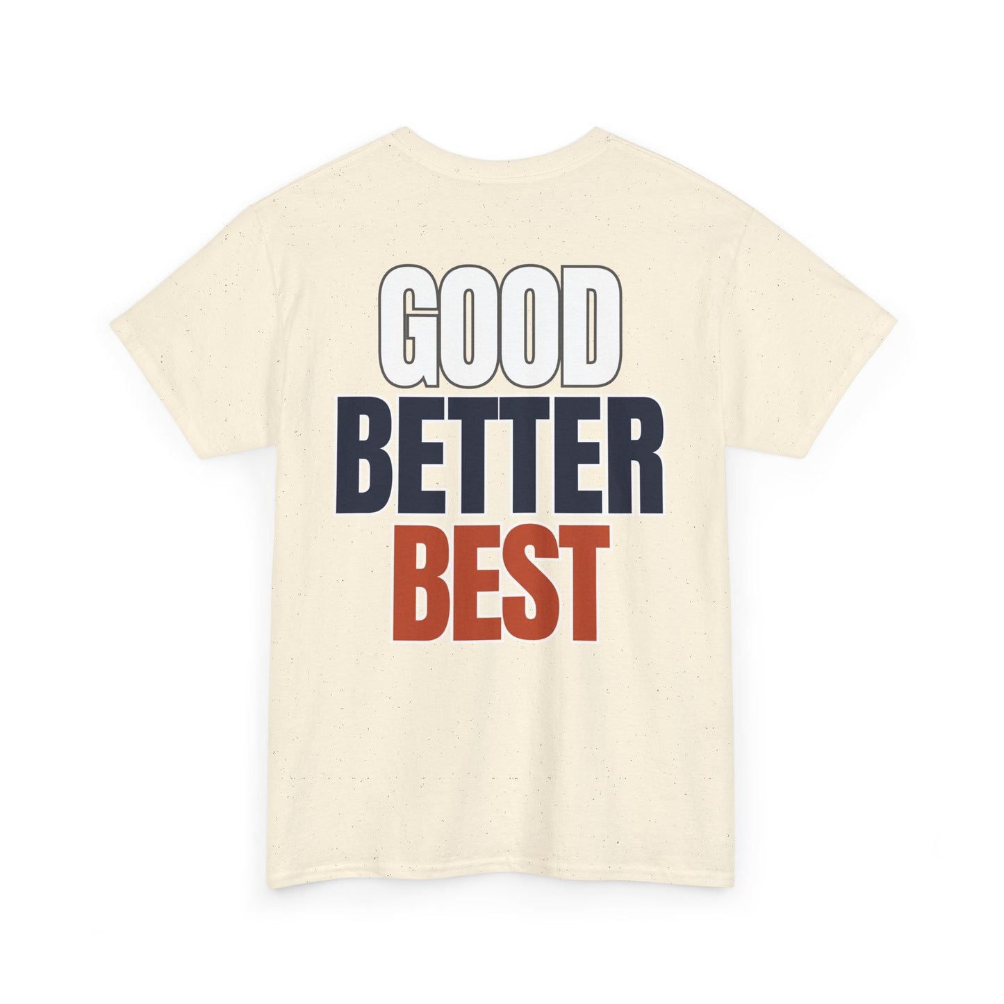 The "Good Better Best" Tee