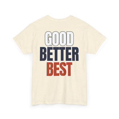 The "Good Better Best" Tee