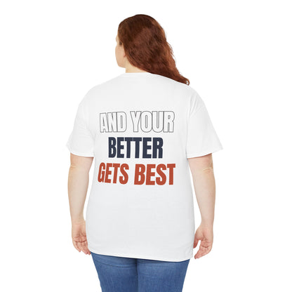 The "Until Your Good Gets Better" Tee