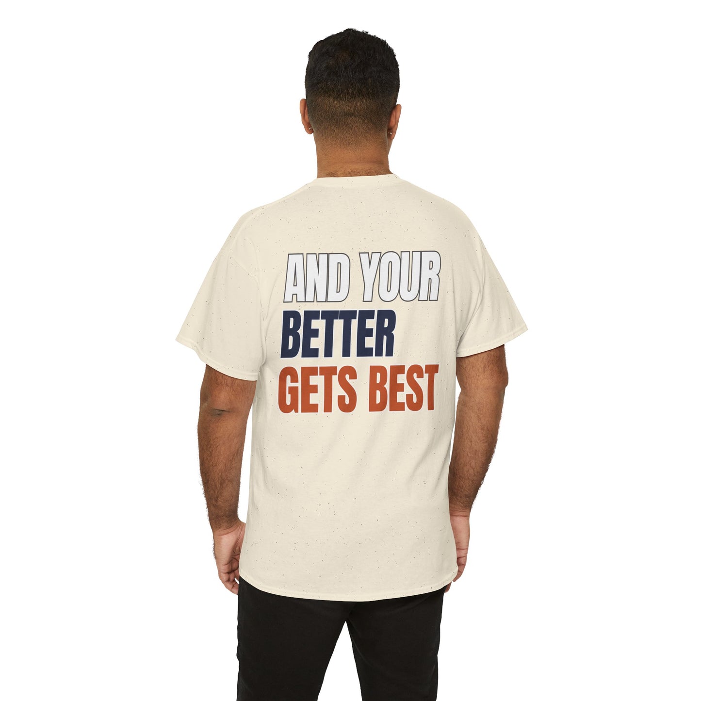 The "Until Your Good Gets Better" Tee