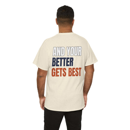 The "Until Your Good Gets Better" Tee