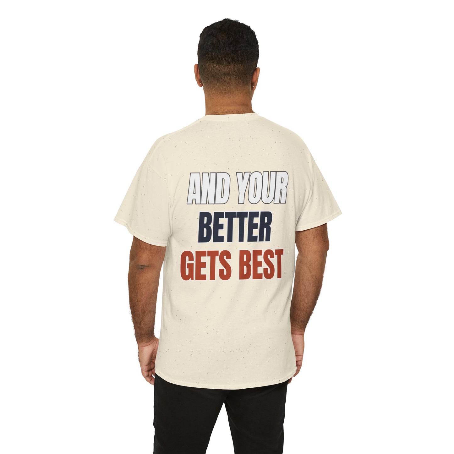 The "Until Your Good Gets Better" Tee