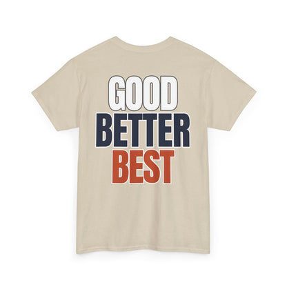 The "Good Better Best" Tee