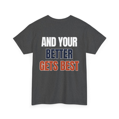 The "Until Your Good Gets Better" Tee