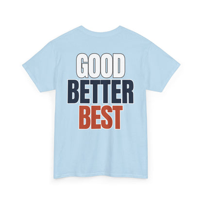 The "Good Better Best" Tee