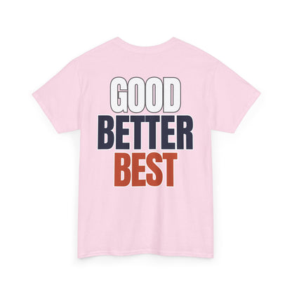 The "Good Better Best" Tee