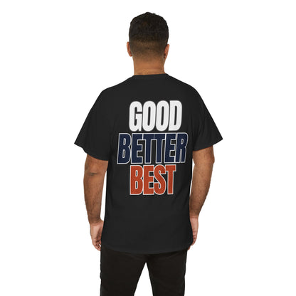 The "Good Better Best" Tee