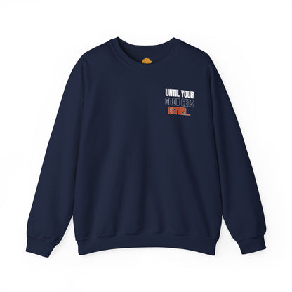 The "Until Your Good Gets Better" Crewneck