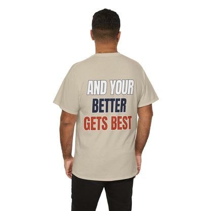 The "Until Your Good Gets Better" Tee