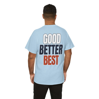 The "Good Better Best" Tee