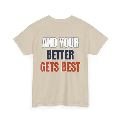 The "Until Your Good Gets Better" Tee