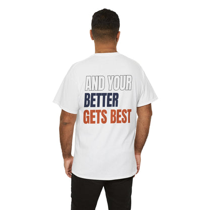The "Until Your Good Gets Better" Tee
