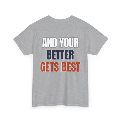 The "Until Your Good Gets Better" Tee