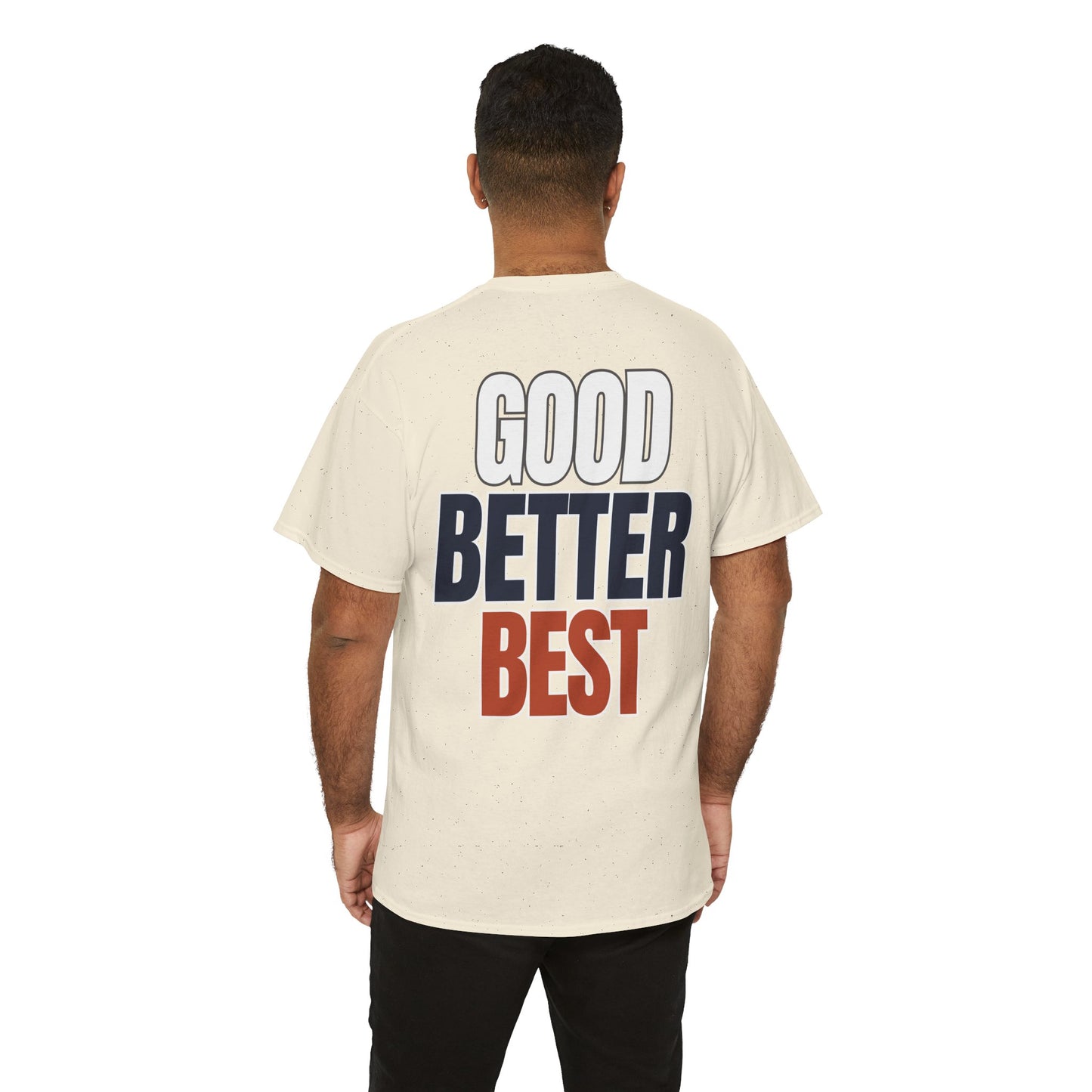 The "Good Better Best" Tee